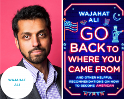 Go Back to Where You Came From: An Evening with Wajahat Ali and Others